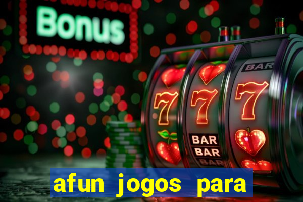 afun jogos para ganhar dinheiro